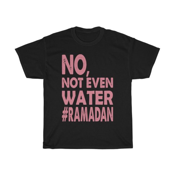 Ramadan Not Even Water Tshirt