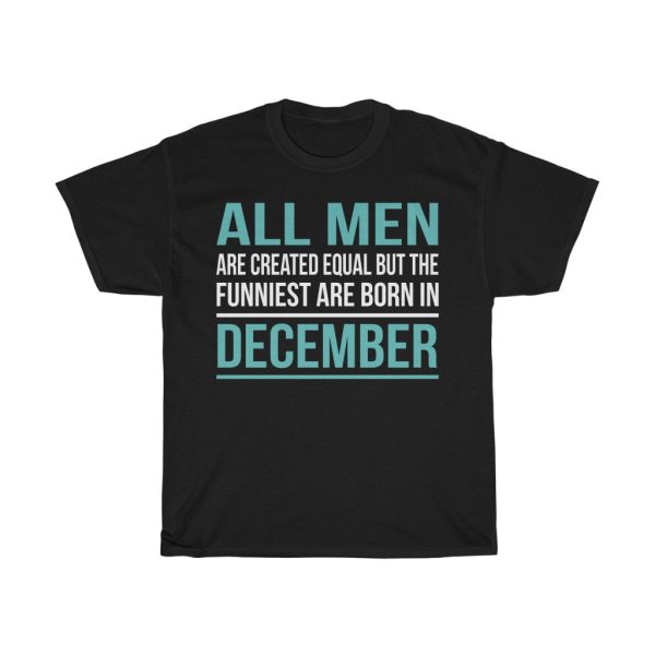 funniest men are born in december birthday gift t-shirt