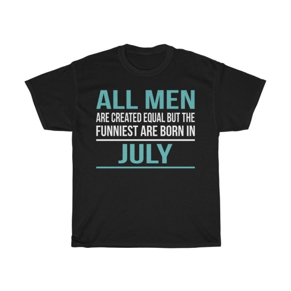 funniest men are born in july birthday gift t-shirt