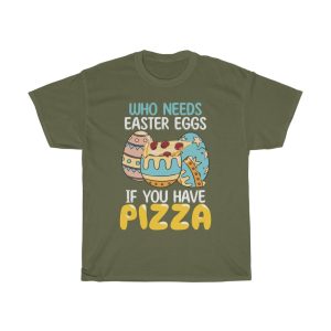 A Who Needs Easter Egg If You Have Pizza Tshirt