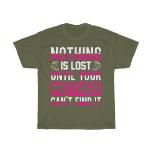 Nothing Is Lost Until Your Mother Can’t Find It Tshirt Design 3