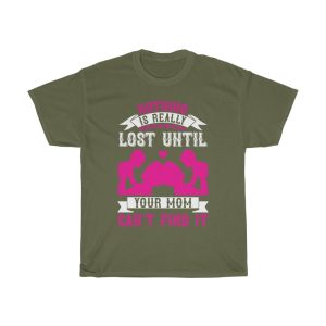 Nothing Is Really Lost Until Your Mom Can Find It Tshirt