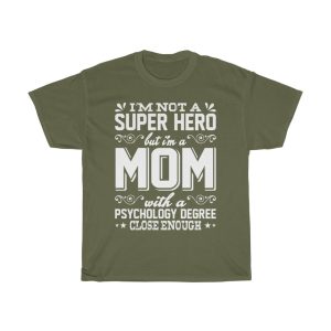 I’m Not A Super Hero But I’m A Mom With A Psychology Degree Close Enough Mother’s Day  Tshirt Design 1