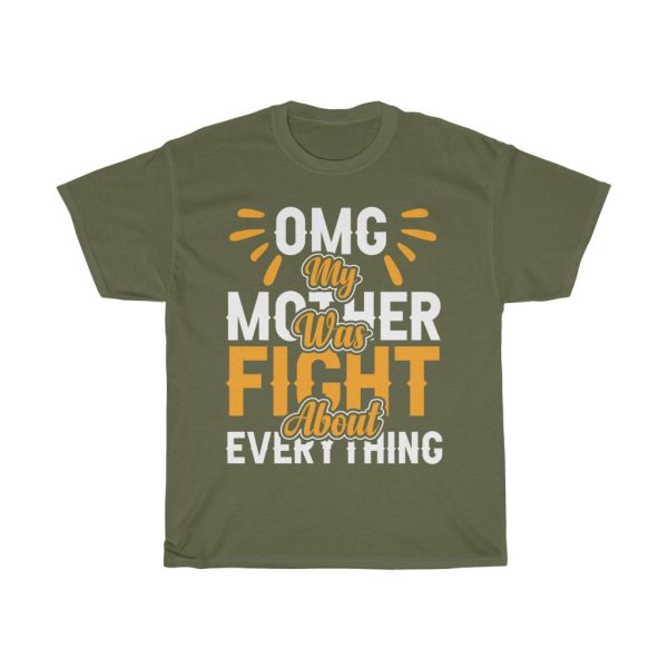 Omg My Mother Was Fight About Everything Tshirt