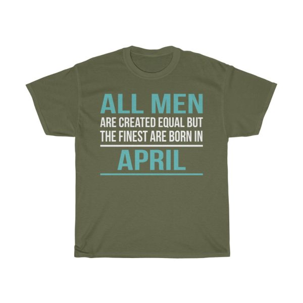 Finest Men Are Born In April Birthday Gift T-shirt