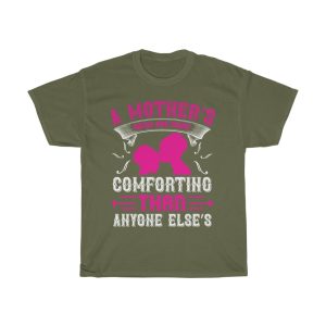 A Mother’s Arms Are More Comforting Than Anyone Else Tshirt Design 1