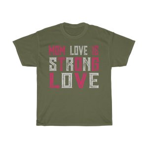 Mom Love Is Strong Love  Tshirt