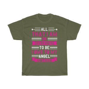 All That I Am, Or Ever Hope To Be, I Owe To My Angel Mother Tshirt Design 2