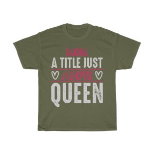 Mom, A Title Just Above Queen  Tshirt