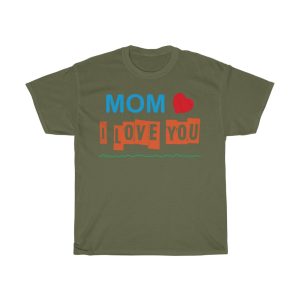 Mom I Love You  Tshirt