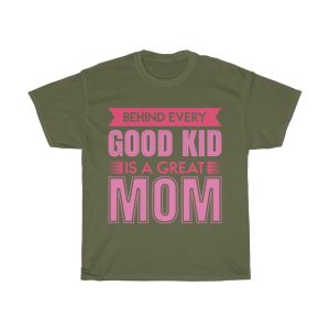 Behind Every Good Kid Is A Great Mom Tshirt