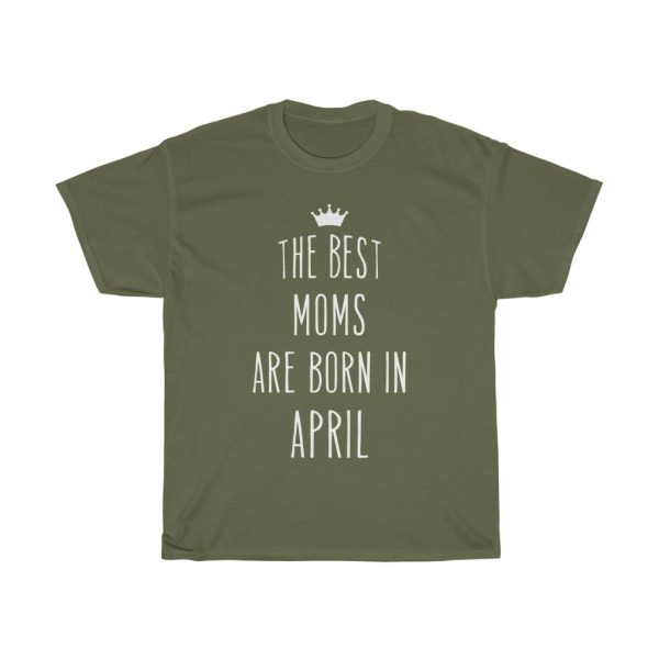 The Best Moms Are Born In April Cool Birthday Gift T-shirt