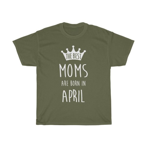 The Best Moms Are Born In April Birthday Gift T-shirt