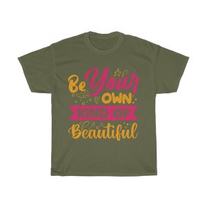 Be Your Own Kind Of Tshirt