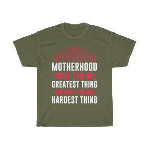 Motherhood Is The Greatest Thing And The Hardest Thing Tshirt