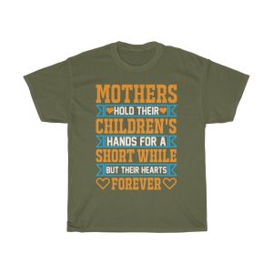 Mothers Hold Their Children’s Hands For A Short While But Their Hearts Forever Tshirt