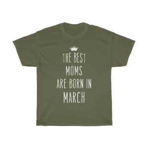 The Best Moms Are Born In March Cool Birthday Gift T-shirt