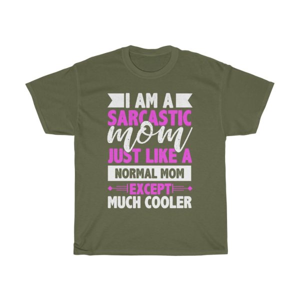 I Am A Sarcastic Mom Just Like A Normal Mom Except Much Cooler Tshirt