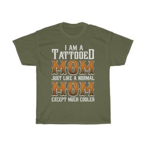 I Am A Tattooed Mom Just Like A Normal Mom Except Much Cooler Tshirt