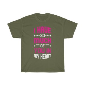 I Have So Much Of You In My Heart Tshirt