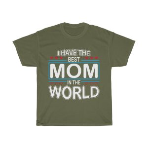 I Have The Best Mom In The World Tshirt