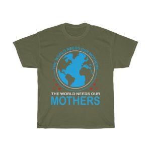 The World Needs Our Mothers Tshirt Design 1