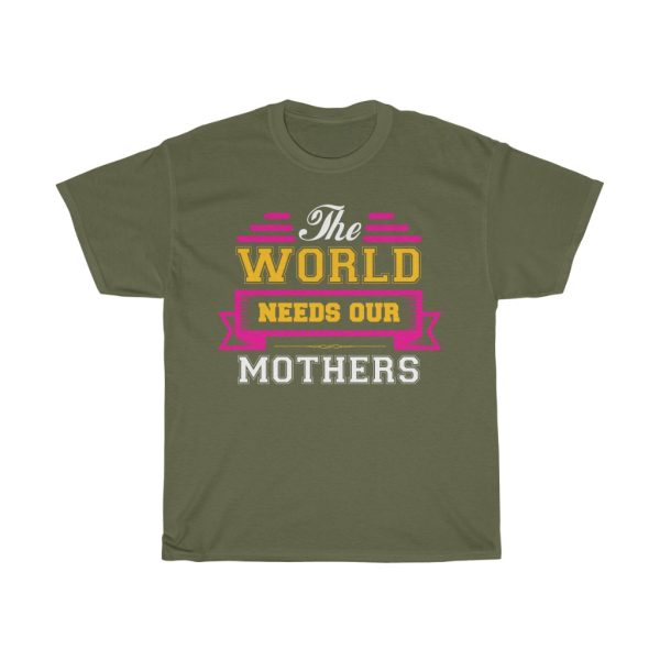 The World Needs Our Mothers Tshirt Design 2