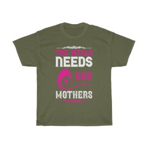 The World Needs Our Mothers Tshirt Design 3