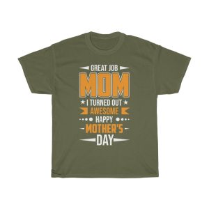 Great Job Mom I Turned Out Awesome Happy Mother’s Day Tshirt