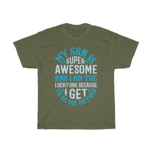 My Son Is Super Awesome And I Am The Lucky One Because I Get To Be His Mother Tshirt