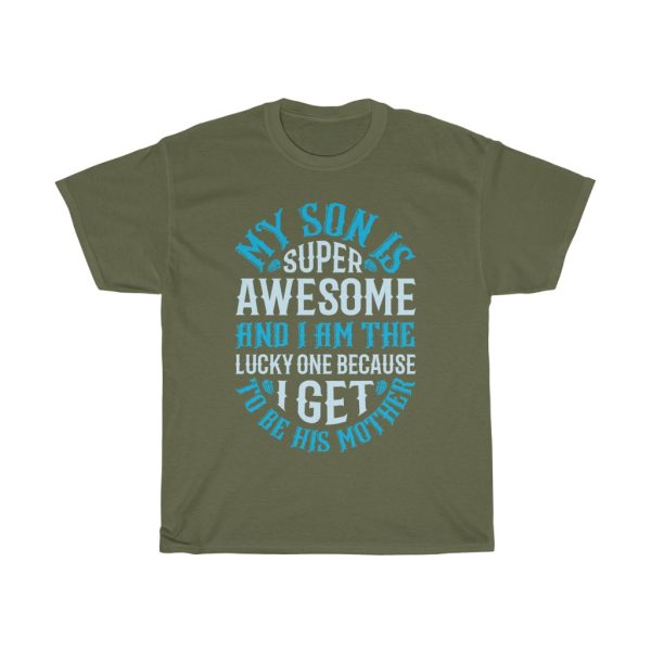 My Son Is Super Awesome And I Am The Lucky One Because I Get To Be His Mother Tshirt