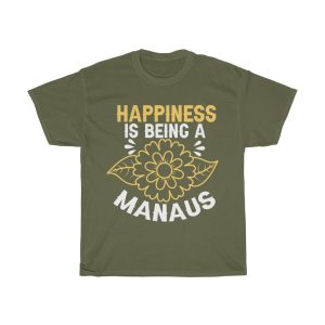 Happiness Is Being A Manaus Tshirt