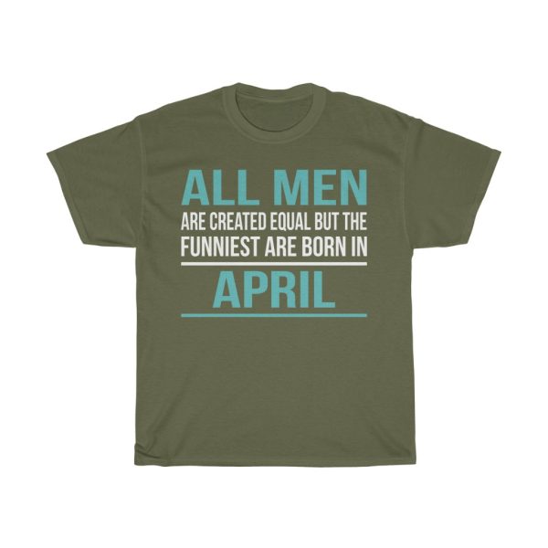 Funniest Men Are Born In April Birthday Gift T-shirt