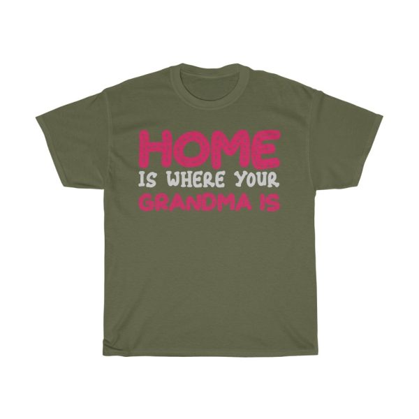 Home Is Where Your Grandma Is Tshirt