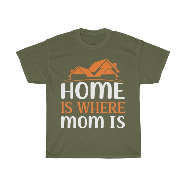 Home Is Where Mom Is Tshirt