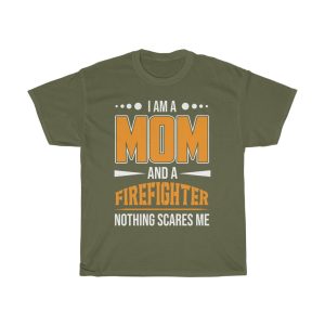 I Am A Mom And A Firefighter Nothing Scares Me Tshirt