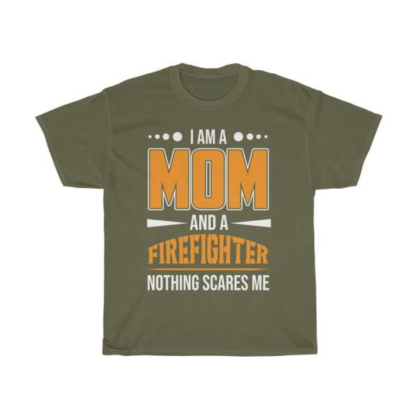 I Am A Mom And A Firefighter Nothing Scares Me Tshirt