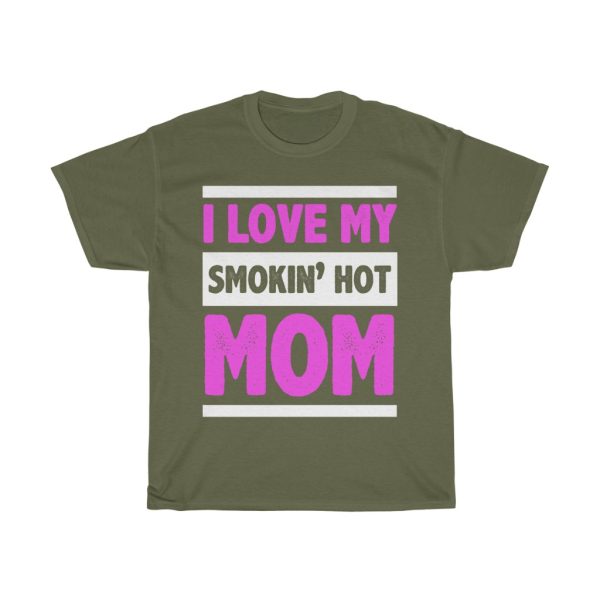 I Love My Smokin Hot Mom Tshirt