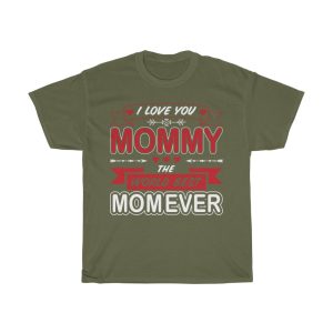 I Love You Mommy The Best Mom Ever Tshirt