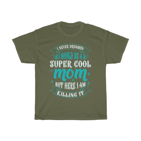 I Never Dreamed I Would Be A Super Cool Mom But Here I Am Killing It Tshirt Design 2