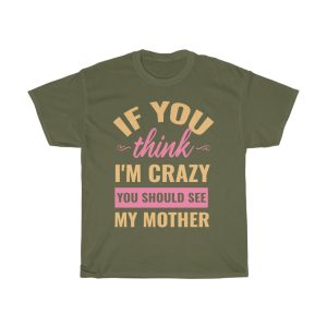 If You Think I’m Crazy Tshirt Design 2