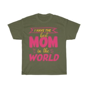 I Have The Best Mom Tshirt