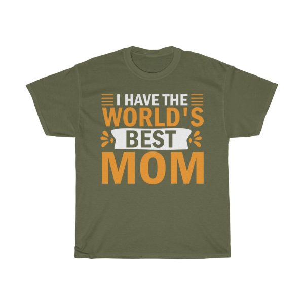 I Have The World’s Best Mom Tshirt