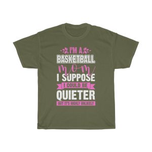 I’m A Basketball Mom I Suppose I Could Be Quieter But Its Highly Unlikely Tshirt