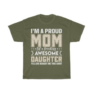 I’m A Proud Mom Of A Freaking Awesome Daughter Yes,she Bought Me This Shirt Tshirt Design 1