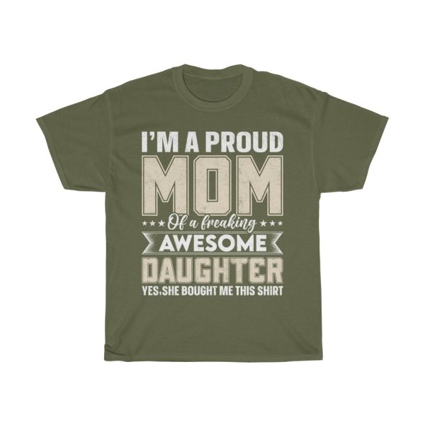 I’m A Proud Mom Of A Freaking Awesome Daughter Yes,she Bought Me This Shirt Tshirt Design 2