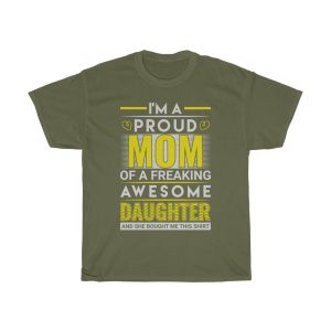 I’m A Proud Mom Of A Freaking Awesome Daughter, And She Bought Me This Shirt Tshirt