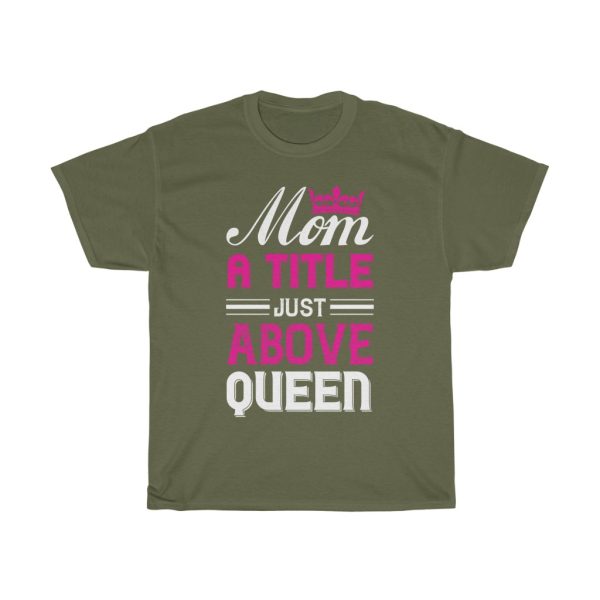 Mom A Title Just Above Queen Tshirt Design 1