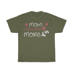 Mom I Love You More Tshirt