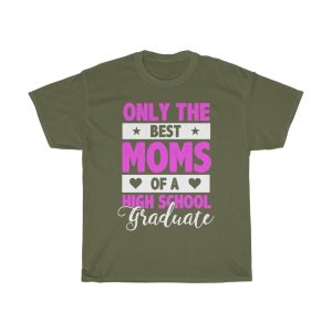 Only The Best Moms Of A High School Graduate Tshirt